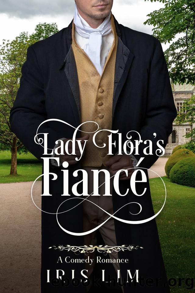 Lady Flora's FiancÃ©: A Comedy Romance (Sweet Historical Romance Shorts) by Lim Iris