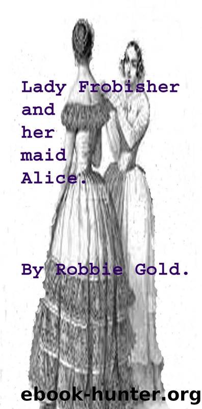 Lady Frobisher and her maid Alice.: A tale of lesbianism and BDSM. by Robbie Gold