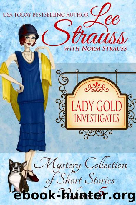 Lady Gold Investigates ~ Volume 5: a Short Read cozy historical 1920s mystery collection by Lee Strauss & Norm Strauss