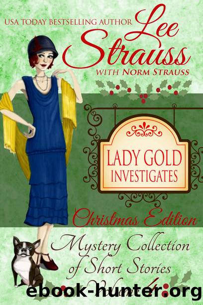 Lady Gold Investigates Volume 4 ~ Christmas Edition: a Short Read cozy historical 1920s mystery collection by Lee Strauss & Norm Strauss
