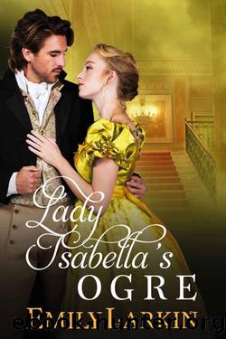 Lady Isabella's Ogre (Regency Romance) by Emily Larkin