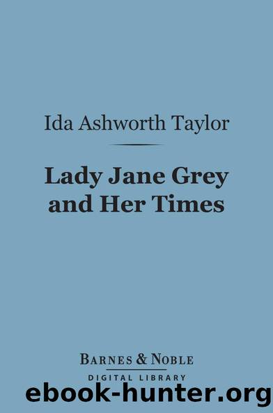 Lady Jane Grey and Her Times by Ida A. (Ida Ashworth) Taylor