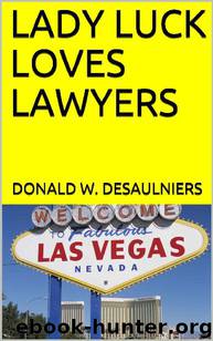 Lady Luck Loves Lawyers by Donald W Desaulniers