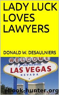Lady Luck Loves Lawyers by Donald W. Desaulniers