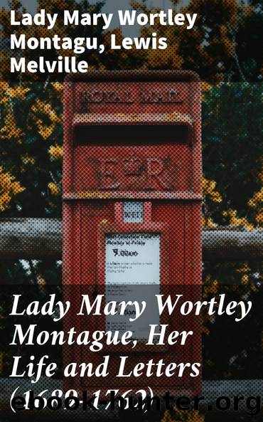 Lady Mary Wortley Montague, Her Life and Letters (1689-1762) by Lewis Melville