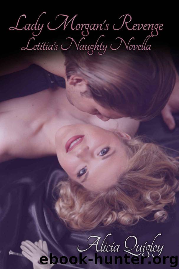 Lady Morgan's Revenge: Letitia's Naughty Regency Novella by Alicia Quigley