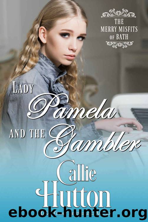 Lady Pamela and the Gambler: The Merry Misfits of Bath - Book Three by Hutton Callie