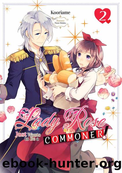 Lady Rose Just Wants to Be a Commoner: Volume 2 [Parts 1 to 6] by Kooriame
