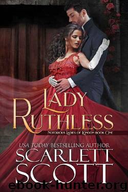 Lady Ruthless (Notorious Ladies of London Book 1) by Scarlett Scott