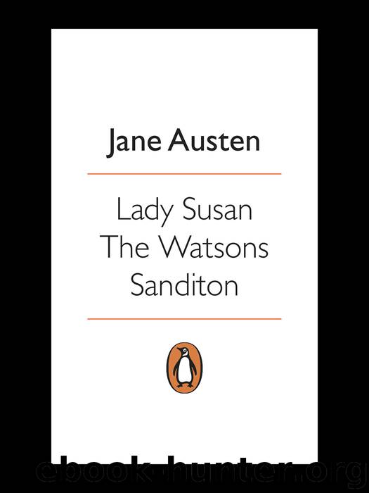 Lady Susan, the Watsons, Sanditon by Jane Austen