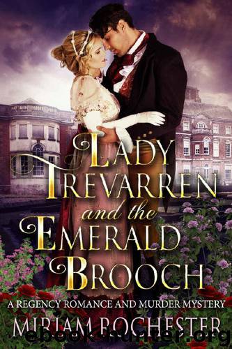 Lady Trevarren and the Emerald Brooch: A Regency Romance and Murder Mystery by Miriam Rochester