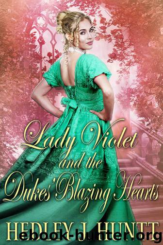 Lady Violet and the Dukes' Blazing Hearts: A Historical Regency Romance Novel by Hedley J. Huntt