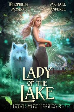 Lady of the Lake (Hedge Witch Diaries Book 2) by Theophilus Monroe & Michael Anderle