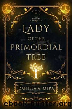 Lady of the Primordial Tree (The Divinity Chronicles Book 1) by Daniela A. Mera