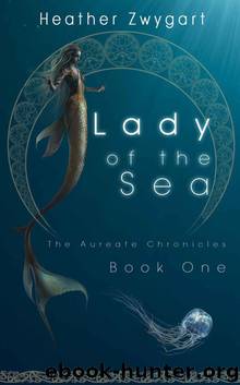 Lady of the Sea: The Aureate Chronicles, Book One by Heather Zwygart