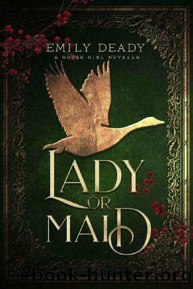 Lady or Maid: A Goose Girl Novella (Fairy Tale Royals) by Emily Deady
