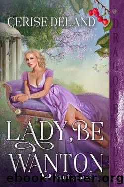 Lady, Be Wanton (Naughty Ladies Book 1) by Cerise Deland