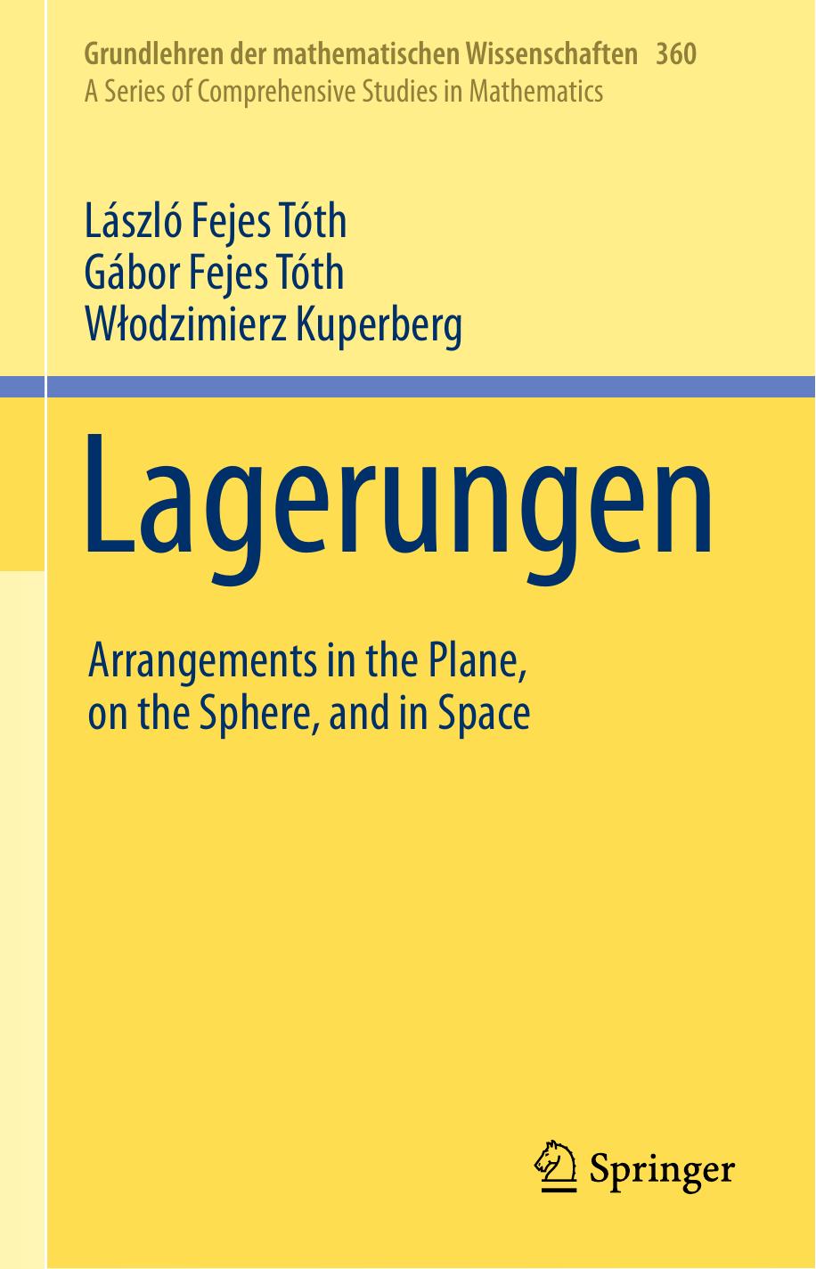 Lagerungen: Arrangements in the Plane, on the Sphere, and in Space by László Fejes Tóth Gábor Fejes Tóth Włodzimierz Kuperberg