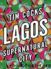 Lagos: Supernatural City by Tim Cocks