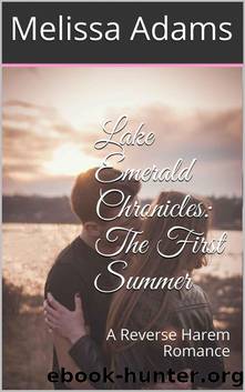 Lake Emerald Chronicles_The First Summer_A Reverse Harem Romance by Melissa Adams