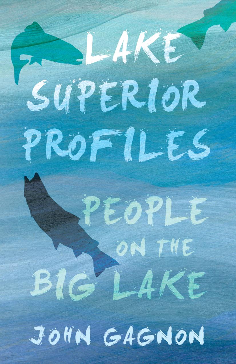 Lake Superior Profiles : People on the Big Lake by John Gagnon