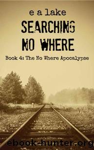 Lake, E.A - The No Where Apocalypse 04 - No Where by Lake E.A