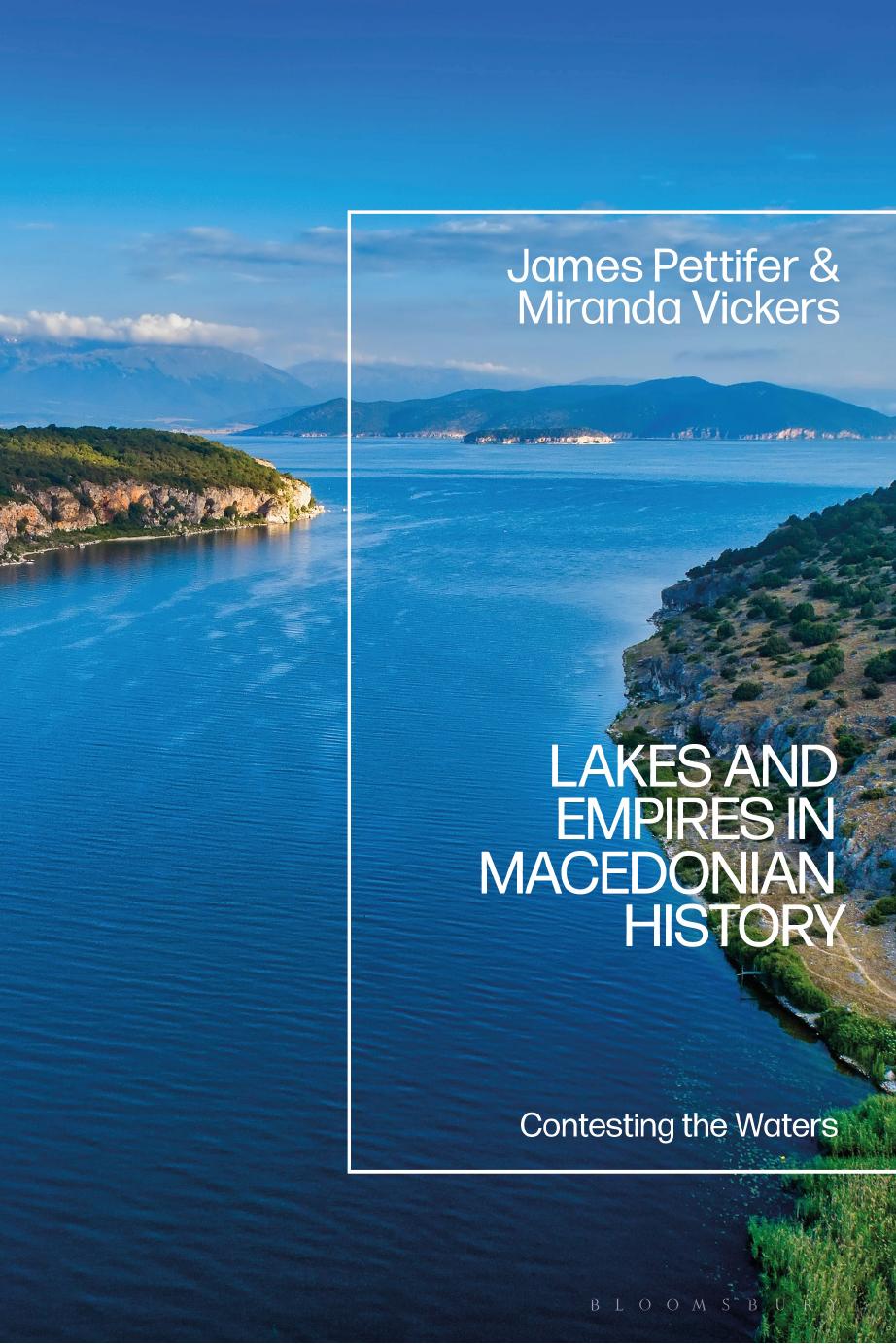 Lakes and Empires in Macedonian History: Contesting the Waters by James Pettifer Miranda Vickers