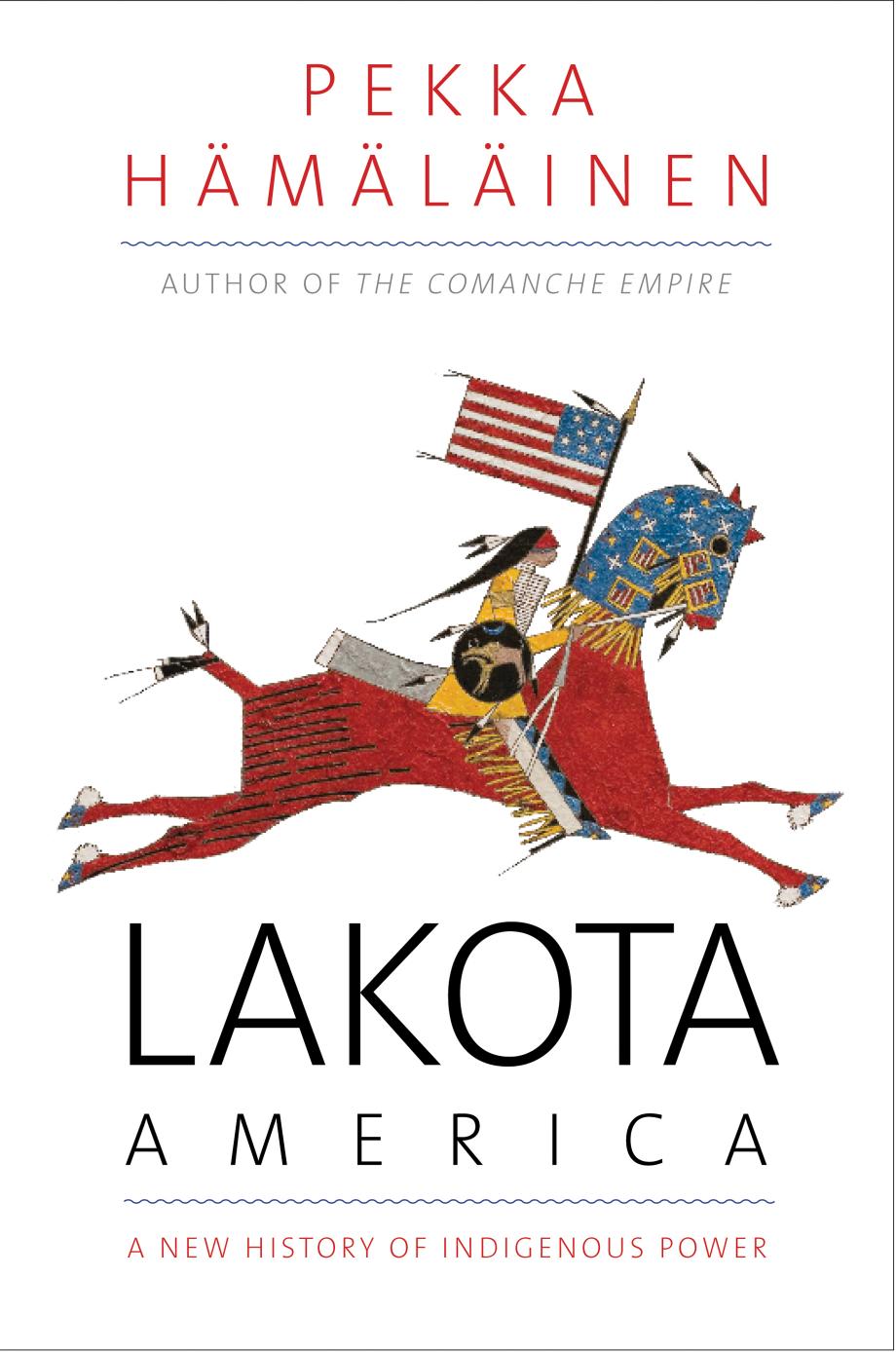 Lakota America: a new history of indigenous power by Hämäläinen Pekka