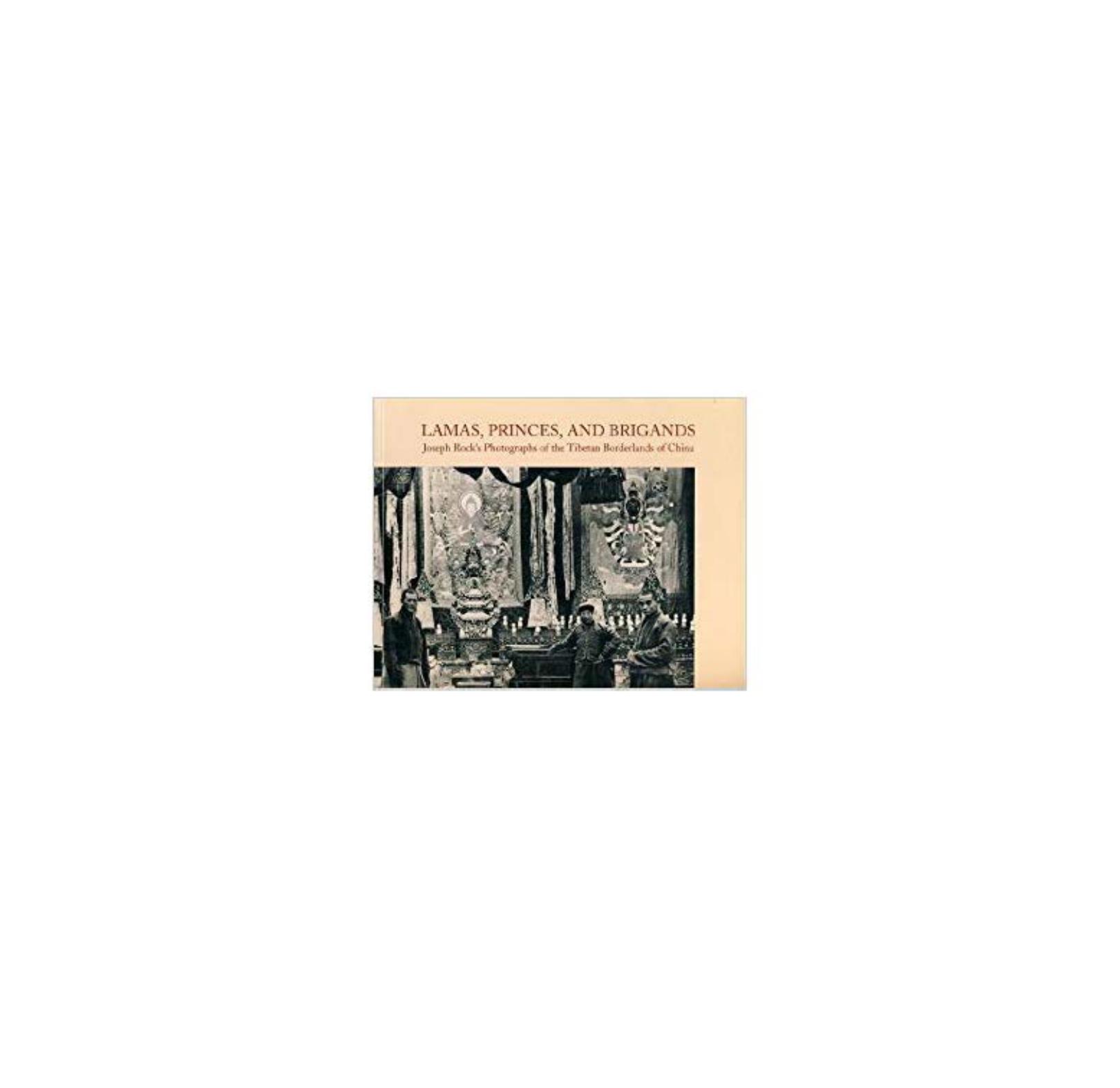 Lamas, Princes, and Brigands: Joseph Rockâs Photographs of the Tibetan Borderlands of China by Michael Aris
