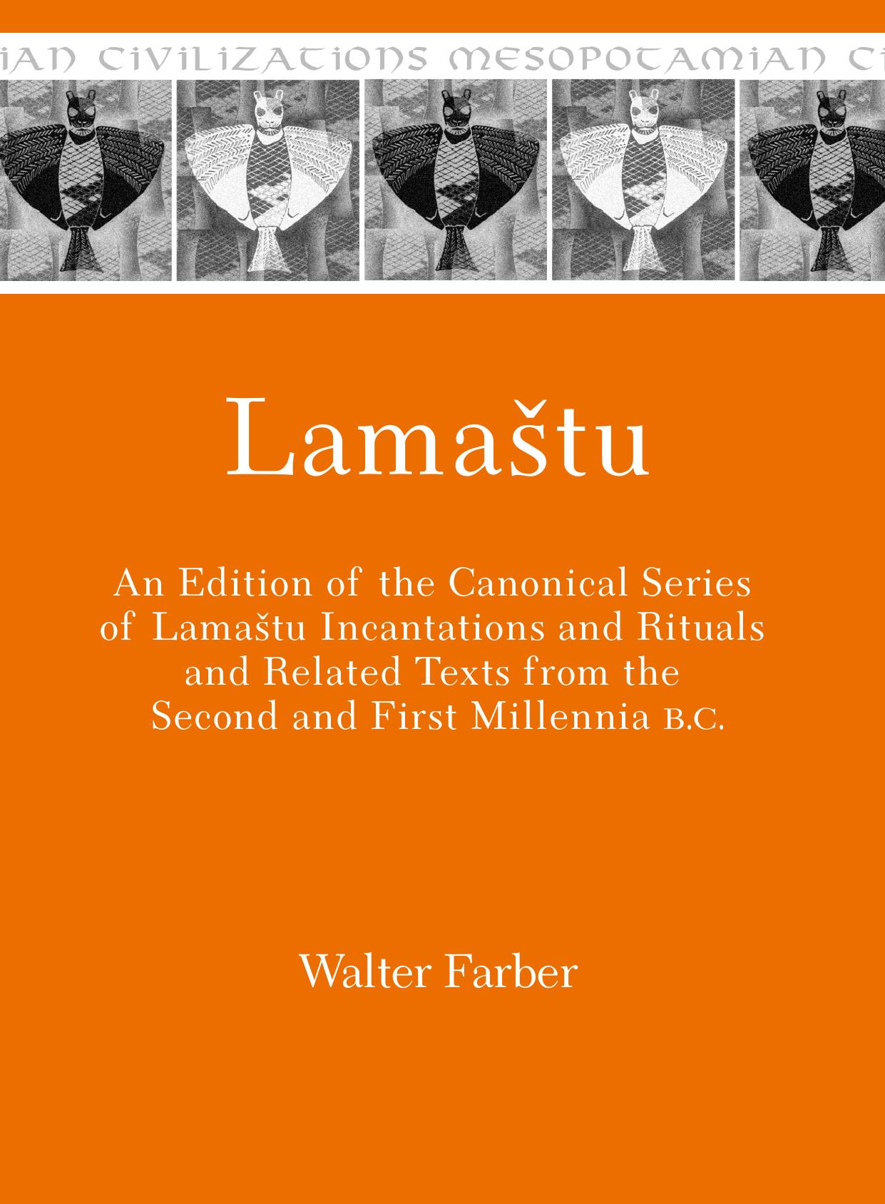 Lamastu An Edition of the Canonical Series of Lamastu Incantations and Rituals and Related Texts from the Second and First Millennia B.C. by Unknown