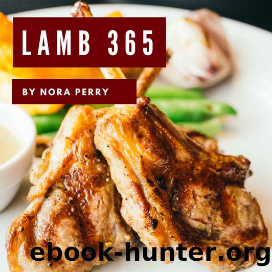 Lamb 365: Enjoy 365 Days With Amazing Lamb Recipes In Your Own Lamb Cookbook! (Grill Smoker Cookbook, Bbq Cookbook For Men, Lamb Chop Book, Grill Smoker Cookbook, Southern Bbq Cookbook) [Book 1] by Nora Perry