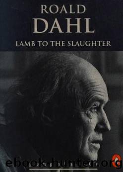 Lamb to the slaughter and other stories by Dahl Roald