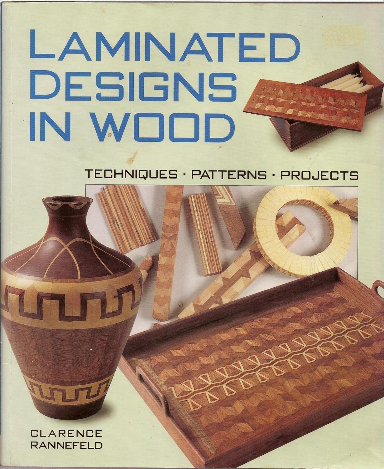 Laminated Designs in Wood-Techniques, Patterns, Projects by Rannefeld C