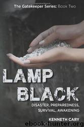Lamp Black: Disaster, Preparedness, Survival, Awakening (The Gatekeeper Series) (Volume 2) by Kenneth Cary