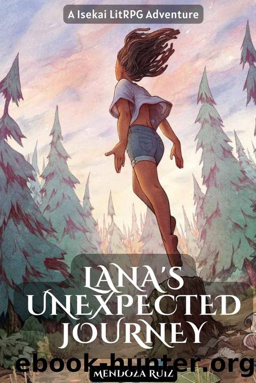 Lana's Unexpected Journey: A Isekai LitRPG Adventure Book1 by Mendoza Ruiz