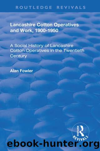 Lancashire Cotton Operatives and Work, 1900-1950 by Alan Fowler