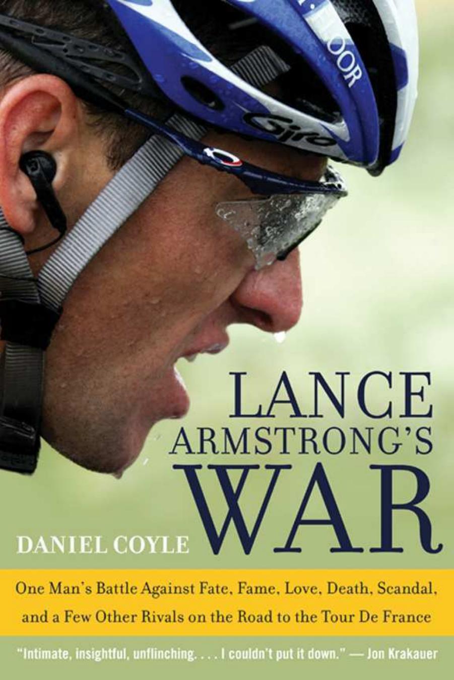 Lance Armstrong's War: One Man's Battle Against Fate, Fame, Love, Death, Scandal, and a Few Other Rivals on the Road to the Tour de France by Daniel Coyle