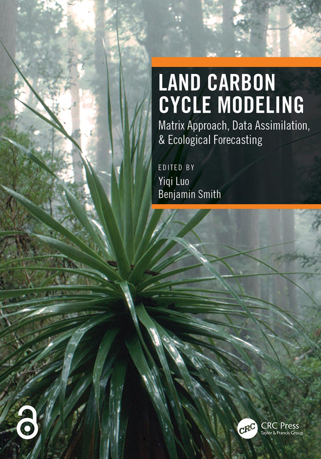Land Carbon Cycle Modeling: Matrix Approach, Data Assimilation, & Ecological Forecasting by Yiqi Luo Benjamin Smith