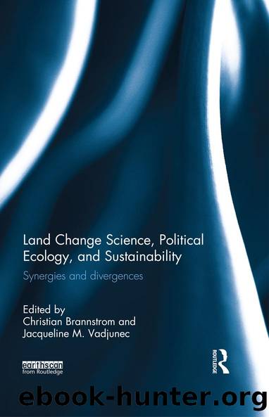 Land Change Science, Political Ecology, and Sustainability by Christian Brannstrom Jacqueline M. Vadjunec