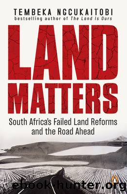 Land Matters: South Africa's Failed Land Reforms and the Road Ahead by Tembeka Ngcukaitobi