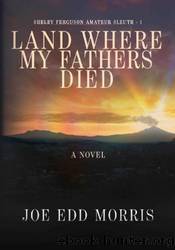 Land Where My Fathers Died by Joe Edd Morris