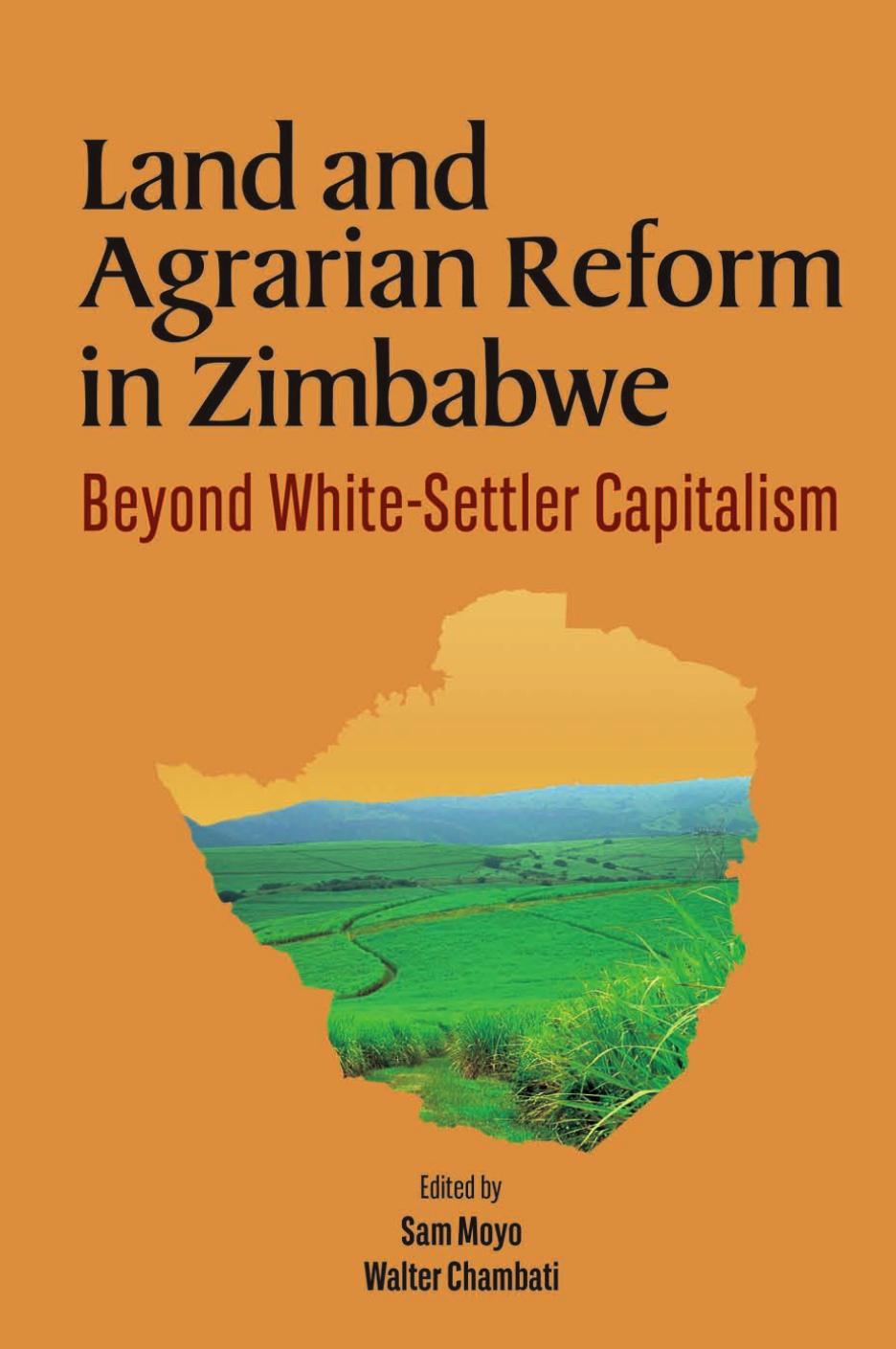 Land and Agrarian Reform in Zimbabwe: Beyond White-Settler Capitalism by Sam Moyo