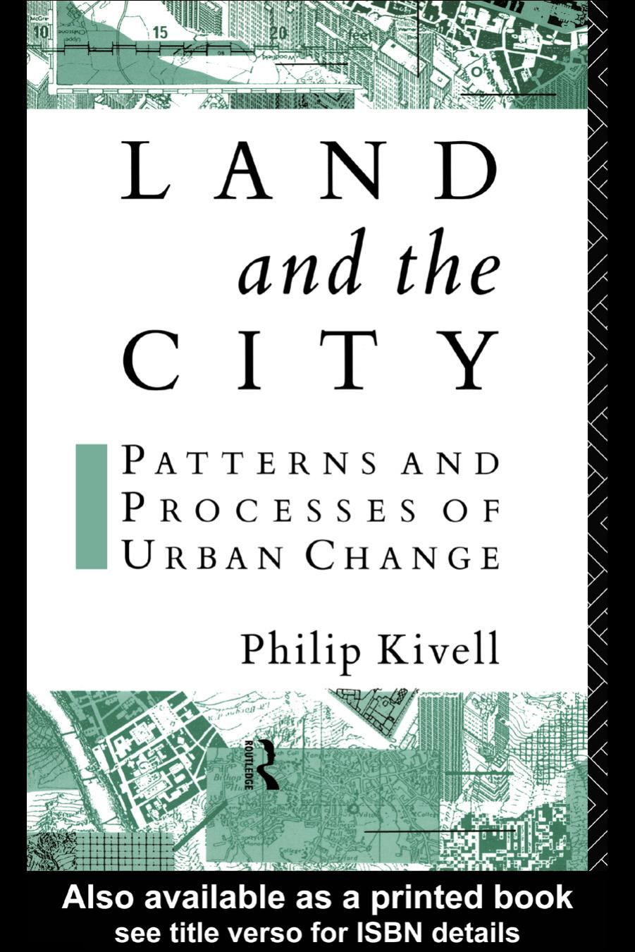 Land and the City: Patterns and Processes of Urban Change by Philip Kivell