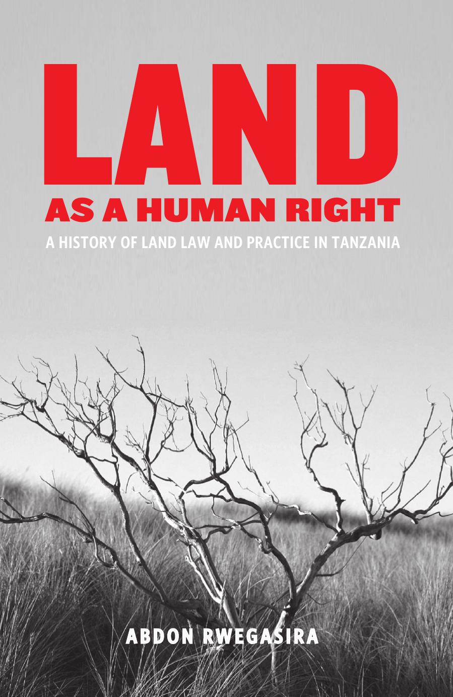 Land as a Human Right: A History of Land Law and Practice in Tanzania by Abdon Rwegasira