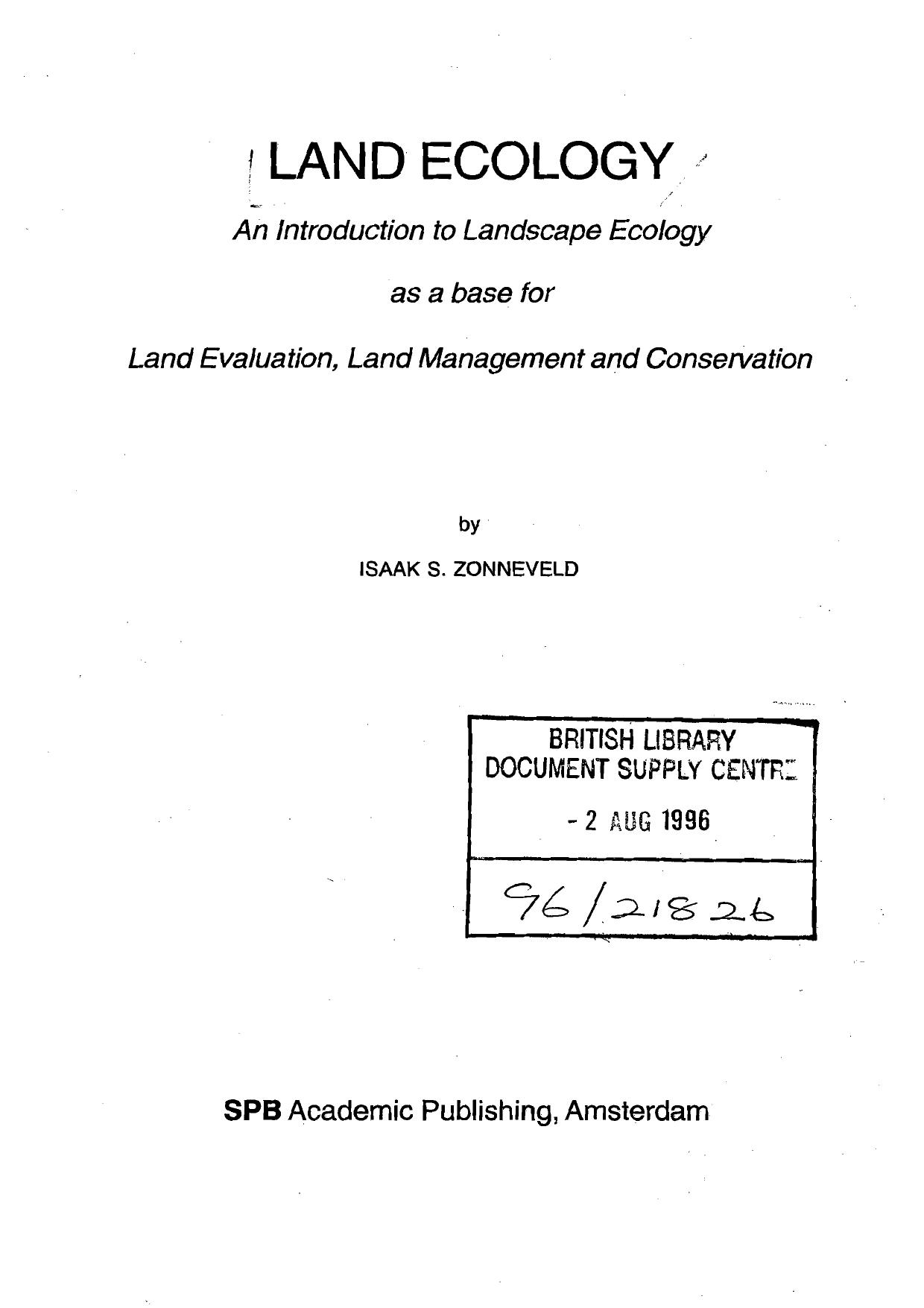Land ecology An introduction to Landscape ecology as a base for Land evaluation, Land management and Conservation by Isaak S. Zonneveld