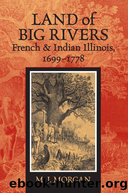 Land of Big Rivers : French and Indian Illinois, 1699-1778 by M. J. Morgan
