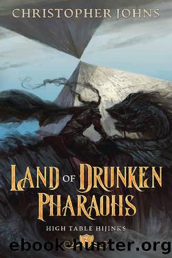 Land of Drunken Pharaohs: A GameLit Urban Fantasy (High Table Hijinks Book 3) by Christopher Johns