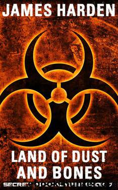 Land of Dust and Bones: The Secret Apocalypse Book 7 by Harden James