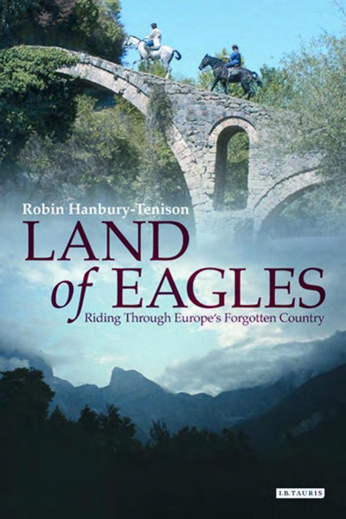 Land of Eagles: Riding through Europe's Forgotten Country by Robin Hanbury-Tenison