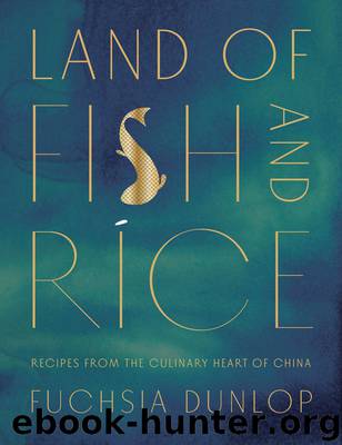 Land of Fish and Rice: Recipes from the Culinary Heart of China by Fuchsia Dunlop